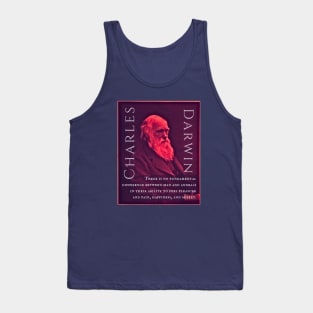 Charles Darwin portrait and quote: There is no fundamental difference between man and animals in their ability to feel pleasure and pain, happiness, and misery. Tank Top